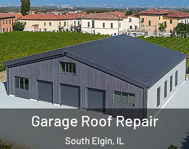  Garage Roof Repair South Elgin, IL